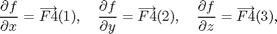 $$\frac{\partial f}{\partial x} = \overrightarrow{F4}(1), \quad \frac{\partial f}{\partial y} = \overrightarrow{F4}(2), \quad \frac{\partial f}{\partial z} = \overrightarrow{F4}(3), $$