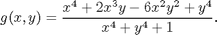 $$g(x,y) = \frac{x^4 + 2x^3y - 6x^2y^2 + y^4}{x^4 + y^4 + 1}.$$