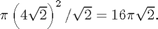 $$ \pi \left(4 \sqrt{2}\right)^2 / \sqrt{2} = 16\pi\sqrt{2}. $$